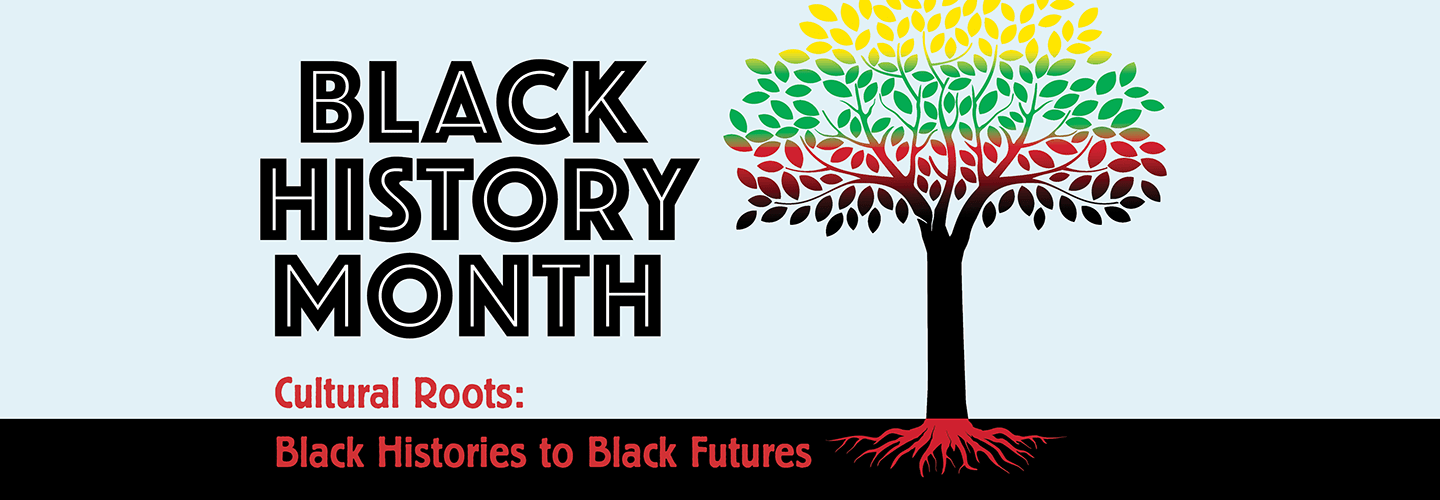 Black History Month - Cultural Roots: Black Histories to Black Futures