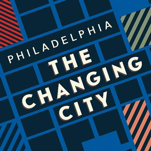 <i>Philadelphia: The Changing City</i>