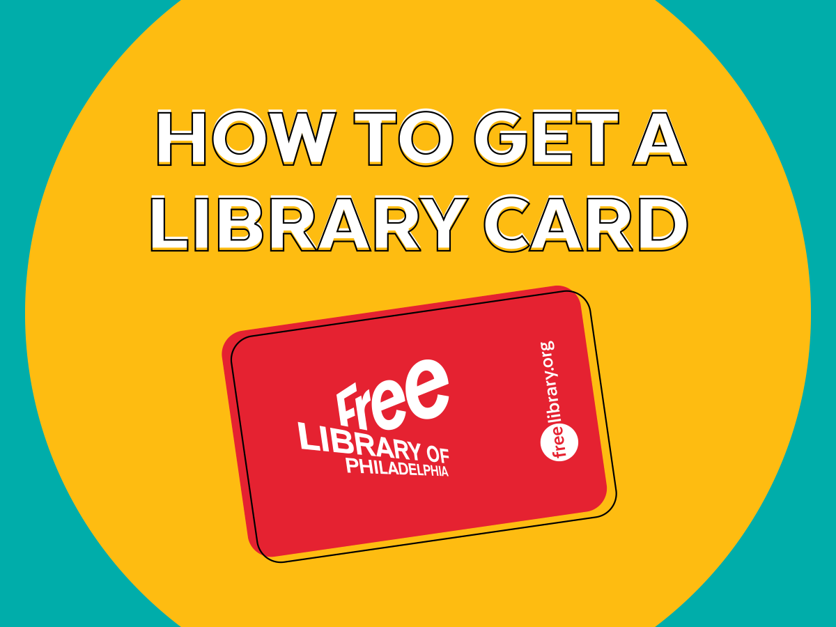 A Free Library card is available at no cost to anyone who lives, works, pays taxes, or goes to school in the City of Philadelphia!
