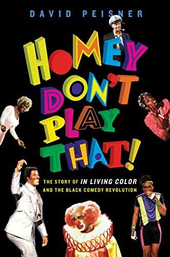 <i>Homey Don't Play That! The Story of In Living Color and the Black Comedy Revolution</i> by David Peisner