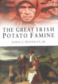 The Great Irish Potato Famine by James S. Donnelly, Jr.