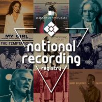 The National Recording Registry annually preserves an ever-expanding list of sound recordings deemed 
