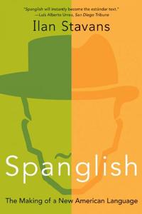 Spanglish: The Making of a New American Language by Ilan Stavans