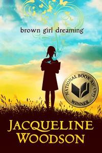 Brown Girl Dreaming by Jacqueline Woodson