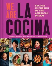 We Are La Cocina: Recipes in Pursuit of the American Dream