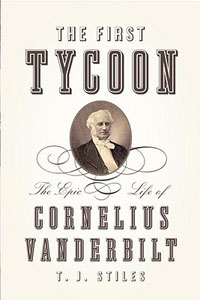 The First Tycoon: The Epic Life of Cornelius Vanderbilt 